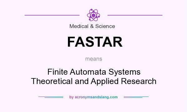 What does FASTAR mean? It stands for Finite Automata Systems Theoretical and Applied Research