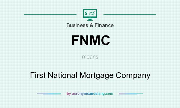 What does FNMC mean? It stands for First National Mortgage Company