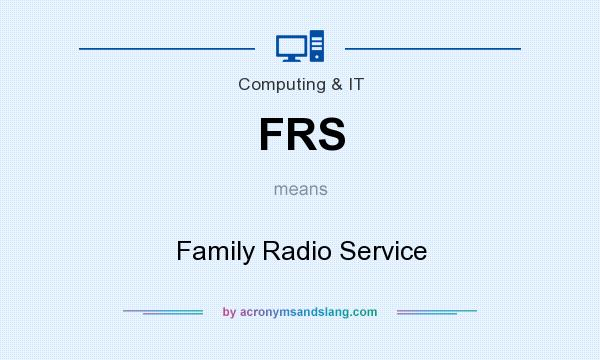What does FRS mean? It stands for Family Radio Service
