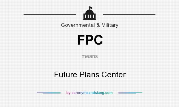 What does FPC mean? It stands for Future Plans Center