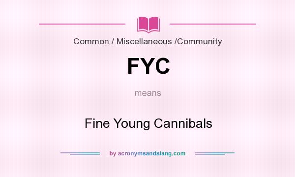 What does FYC mean? It stands for Fine Young Cannibals