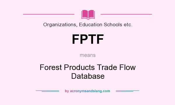 What does FPTF mean? It stands for Forest Products Trade Flow Database