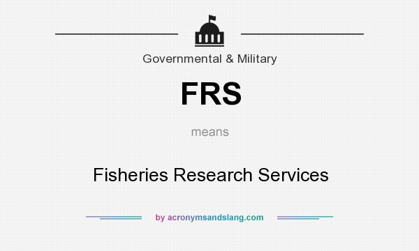 What does FRS mean? It stands for Fisheries Research Services