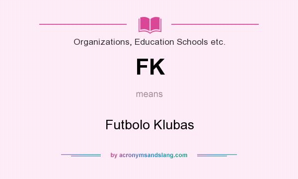 What does FK mean? It stands for Futbolo Klubas