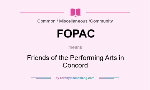 What does FOPAC mean? It stands for Friends of the Performing Arts in Concord