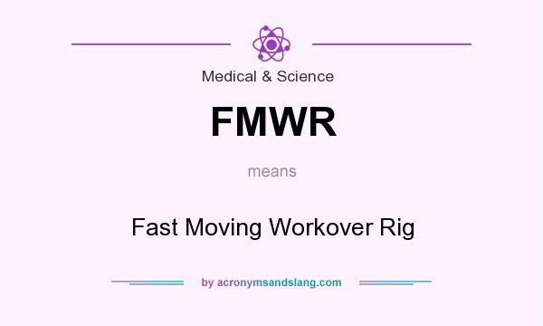 What does FMWR mean? It stands for Fast Moving Workover Rig