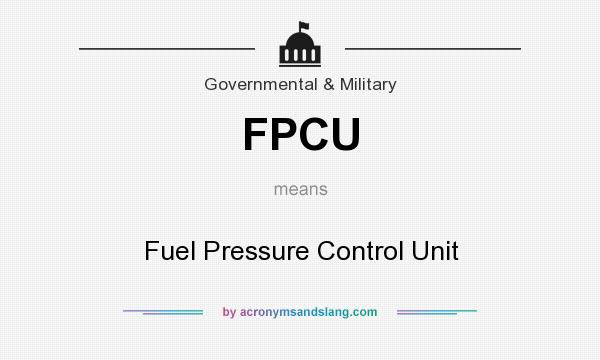 What does FPCU mean? It stands for Fuel Pressure Control Unit