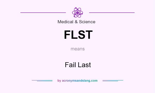 What does FLST mean? It stands for Fail Last