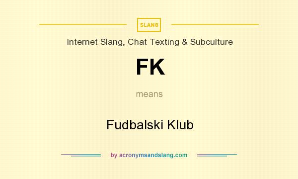 What does FK mean? It stands for Fudbalski Klub