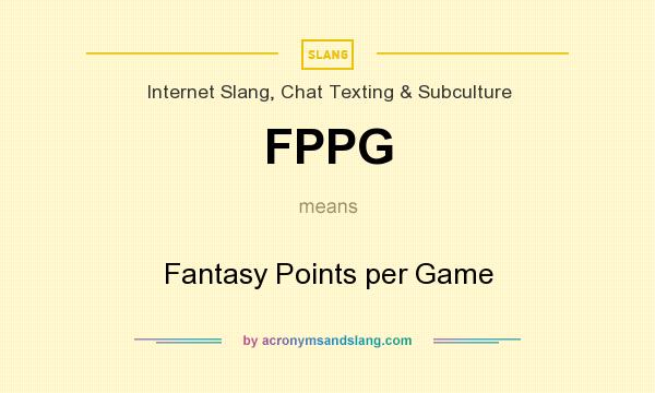 What does FPPG mean? It stands for Fantasy Points per Game