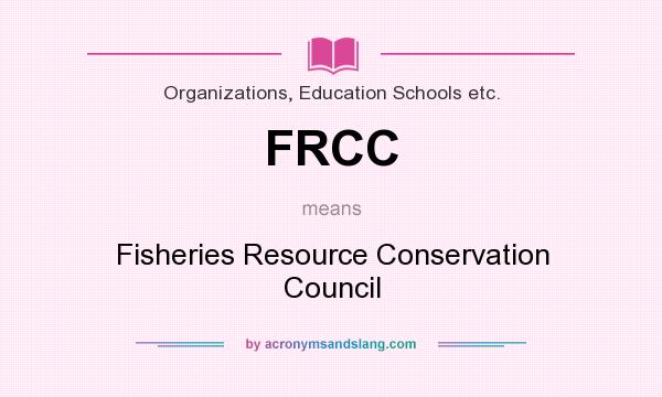 What does FRCC mean? It stands for Fisheries Resource Conservation Council