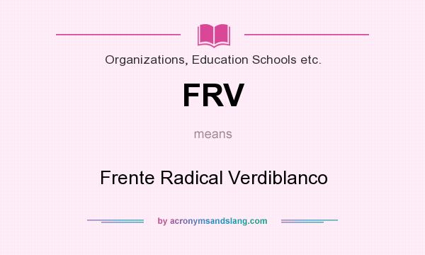 What does FRV mean? It stands for Frente Radical Verdiblanco