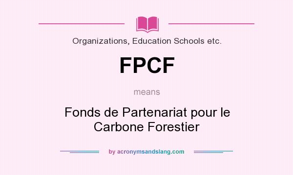 What does FPCF mean? It stands for Fonds de Partenariat pour le Carbone Forestier