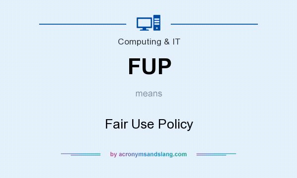 What does FUP mean? It stands for Fair Use Policy