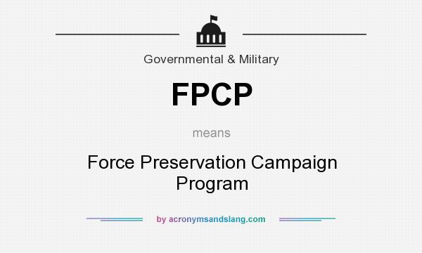 What does FPCP mean? It stands for Force Preservation Campaign Program