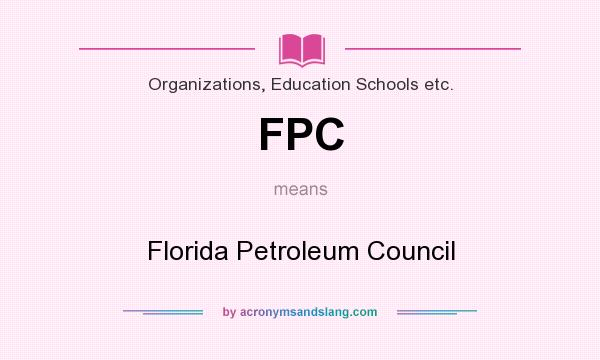 What does FPC mean? It stands for Florida Petroleum Council