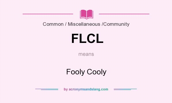 What does FLCL mean? It stands for Fooly Cooly