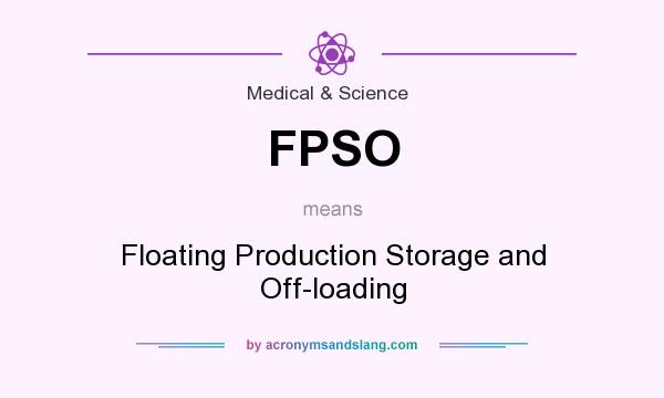 What does FPSO mean? It stands for Floating Production Storage and Off-loading