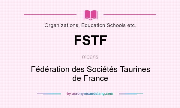What does FSTF mean? It stands for Fédération des Sociétés Taurines de France