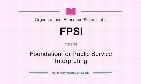 What does FPSI mean? It stands for Foundation for Public Service Interpreting