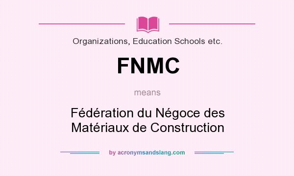What does FNMC mean? It stands for Fédération du Négoce des Matériaux de Construction