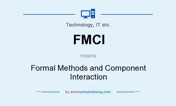 What does FMCI mean? It stands for Formal Methods and Component Interaction