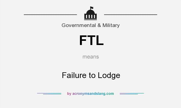 What does FTL mean? It stands for Failure to Lodge