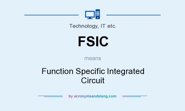 What does FSIC mean? It stands for Function Specific Integrated Circuit