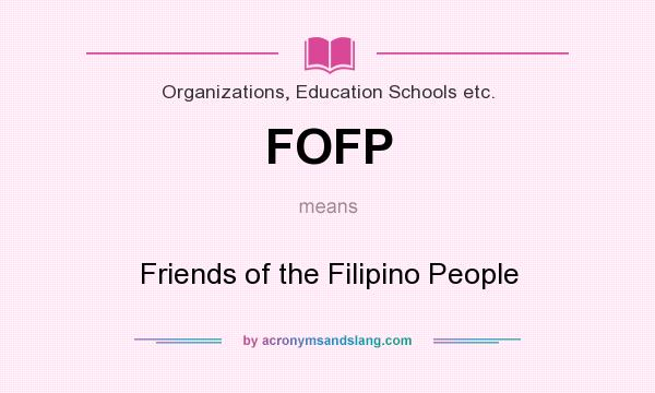 What does FOFP mean? It stands for Friends of the Filipino People