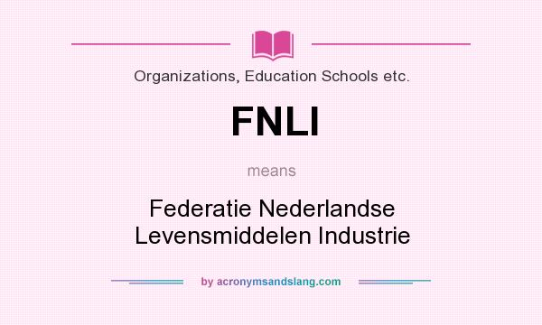 What does FNLI mean? It stands for Federatie Nederlandse Levensmiddelen Industrie