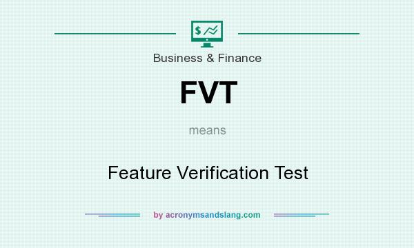 What does FVT mean? It stands for Feature Verification Test