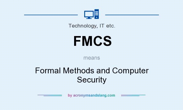 What does FMCS mean? It stands for Formal Methods and Computer Security