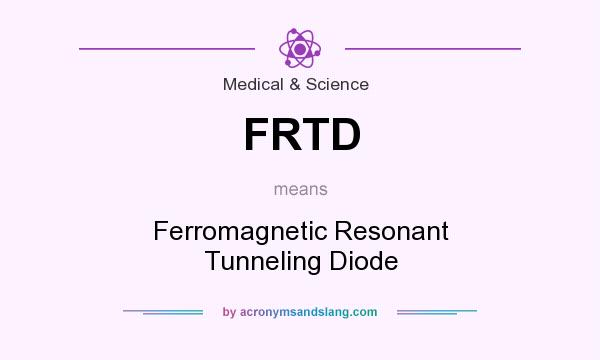 What does FRTD mean? It stands for Ferromagnetic Resonant Tunneling Diode