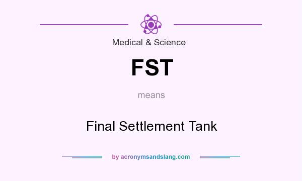 What does FST mean? It stands for Final Settlement Tank