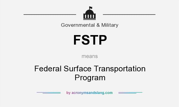 What does FSTP mean? It stands for Federal Surface Transportation Program
