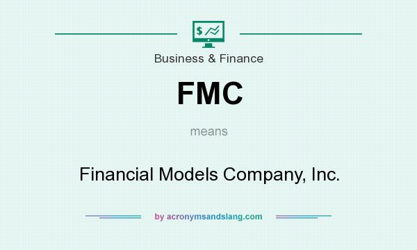 What does FMC mean? It stands for Financial Models Company, Inc.