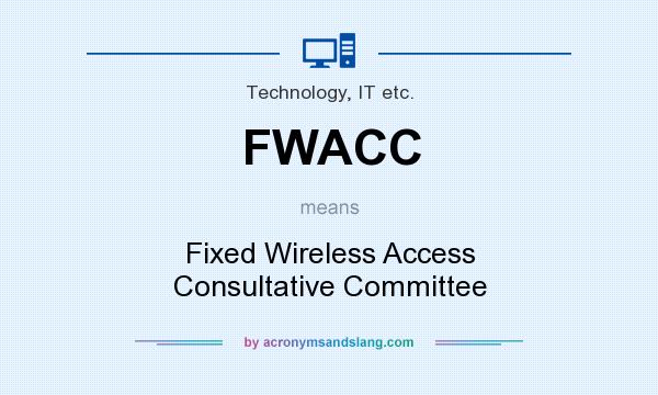What does FWACC mean? It stands for Fixed Wireless Access Consultative Committee