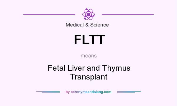 What does FLTT mean? It stands for Fetal Liver and Thymus Transplant