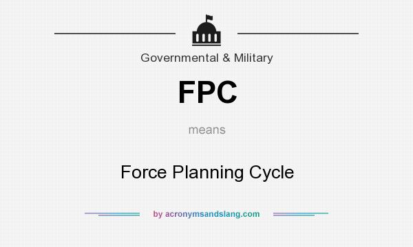 What does FPC mean? It stands for Force Planning Cycle