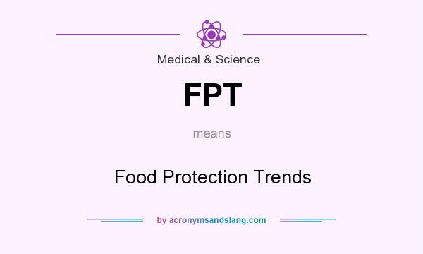 What does FPT mean? It stands for Food Protection Trends