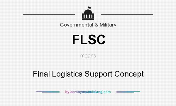 What does FLSC mean? It stands for Final Logistics Support Concept