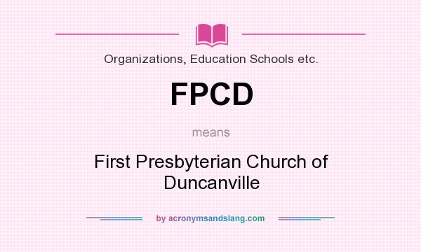 What does FPCD mean? It stands for First Presbyterian Church of Duncanville