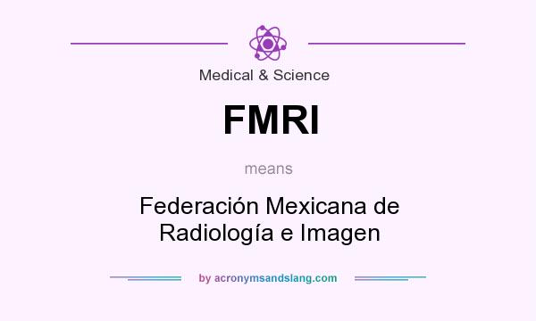 What does FMRI mean? It stands for Federación Mexicana de Radiología e Imagen