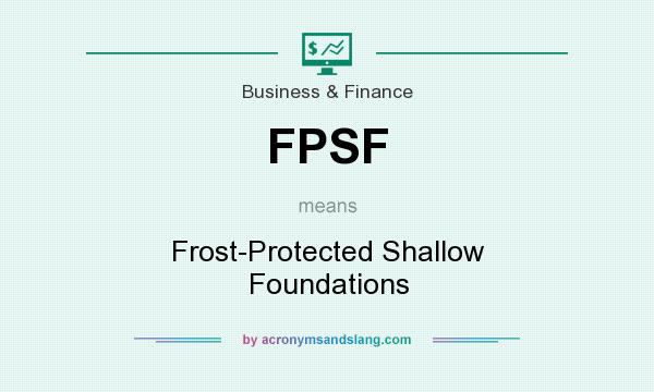 What does FPSF mean? It stands for Frost-Protected Shallow Foundations