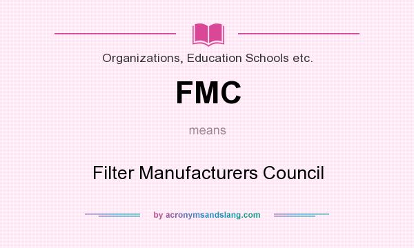 What does FMC mean? It stands for Filter Manufacturers Council