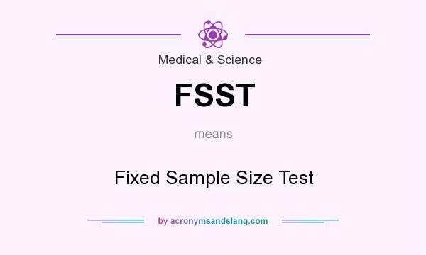 What does FSST mean? It stands for Fixed Sample Size Test