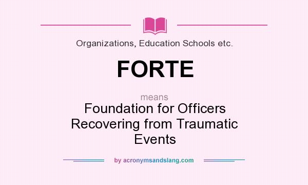 What does FORTE mean? It stands for Foundation for Officers Recovering from Traumatic Events