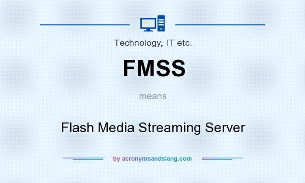 What does FMSS mean? It stands for Flash Media Streaming Server