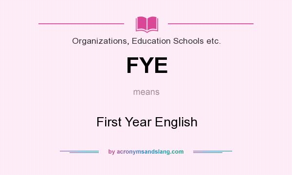 What does FYE mean? It stands for First Year English