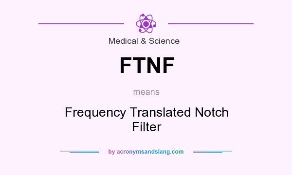 What does FTNF mean? It stands for Frequency Translated Notch Filter
